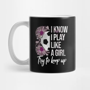 I Know I Play Like a Girl - Soccer Typography Mug